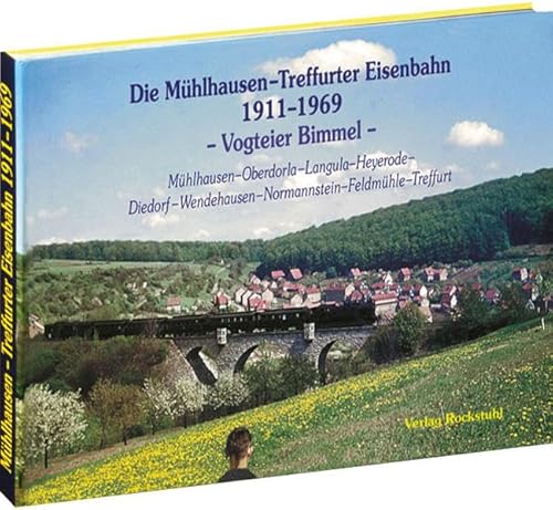 Die Mühlhausen-Treffurter Eisenbahn 1911-1969 - VOGTEIER BIMMEL - Ein Bildband von Rockstuhl Verlag