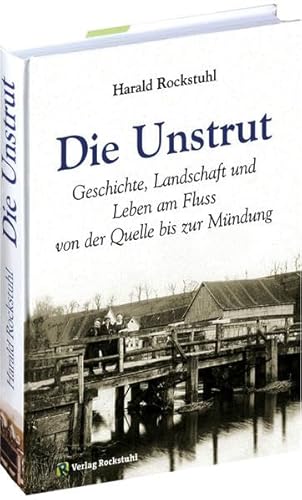 Die Unstrut - Geschichte, Landschaft und Leben am Fluss von Rockstuhl Verlag
