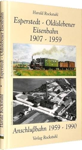 Esperstedt - Oldislebener Eisenbahn 1907 - 1959. Anschlußbahn 1959 - 1990 von Rockstuhl