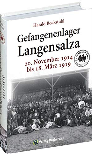 Gefangenenlager in Langensalza: 20. November 1914 bis" 18. März 1919 von Rockstuhl Verlag / Verlag Rockstuhl