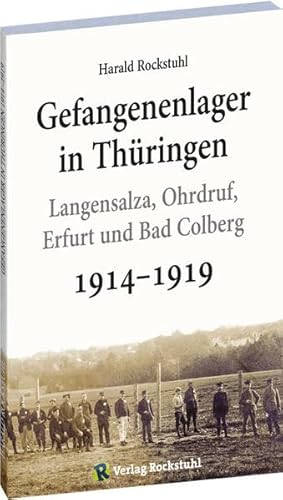 Gefangenenlager in Thüringen 1914-1919: - Langensalza, Ohrdruf, Erfurt und Bad Colberg -