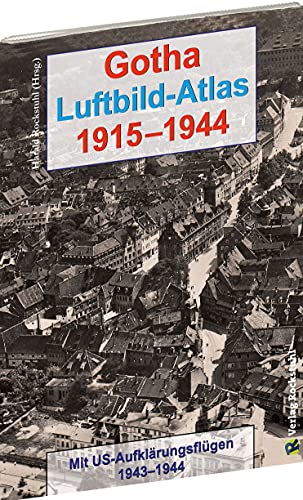 Gotha Luftbild-Atlas 1915–1944: Mit US-Aufklärungsflügen 1943–1944