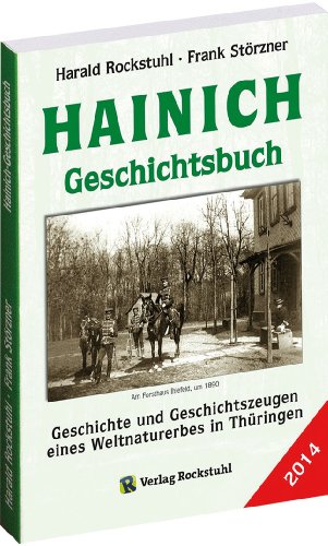 HAINICH - GESCHICHTSBUCH: Geschichte und Geschichtszeugen eines Weltnaturerbes in Thüringen. Ausgabe 2014 von Rockstuhl
