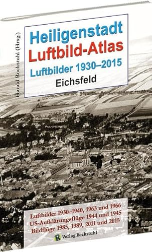 Heiligenstadt LUFTBILD-ATLAS - Luftbilder 1930-2015 von Rockstuhl Verlag / Verlag Rockstuhl