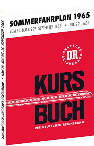 Kursbuch der Deutschen Reichsbahn - Sommerfahrplan 1965: Gültig vom 30. Mai bis 25. September 1965 Kursbuch der Deutschen Reichsbahn - Sommerfahrplan 1965: Gültig vom 30. Mai bis 25. September 1965 von Rockstuhl Verlag