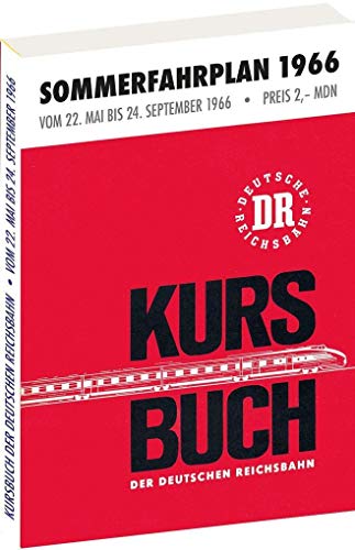 Kursbuch der Deutschen Reichsbahn - Sommerfahrplan 1966: Gültig vom 22. Mai bis 24. September 1966 Kursbuch der Deutschen Reichsbahn - Sommerfahrplan 1966: Gültig vom 22. Mai bis 24. September 1966 von Rockstuhl Verlag