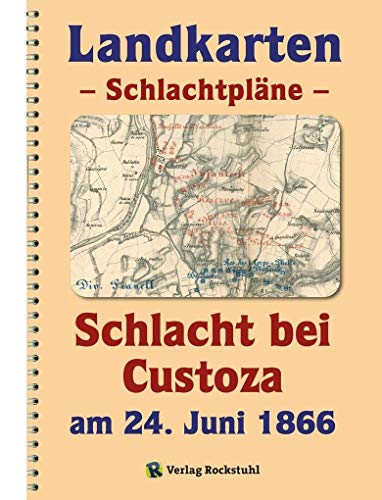LANDKARTEN Krieg 1866 - Schlachtpläne - Schlacht bei Custoza am 24. Juni 1866 von Rockstuhl Verlag / Verlag Rockstuhl