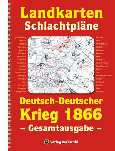 LANDKARTEN UND SCHLACHTPLÄNE zum Deutsch-Deutschen Krieg 1866: - Gesamtausgabe - (Der Deutsche Krieg von 1866): Der Deutsche Krieg von 1866 46. - Gesamtausgabe - von Rockstuhl Verlag