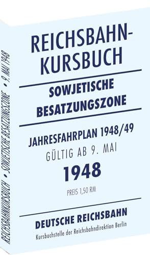 Reichsbahnkursbuch der sowjetischen Besatzungszone - gültig ab 9. Mai 1948: Kursbuch der Deutschen Reichsbahn - Jahresfahrplan 1948/49 Reichsbahnkursbuch der sowjetischen Besatzungszone - gültig ab 9. Mai 1948: Kursbuch der Deutschen Reichsbahn - Jahresfahrplan 1948/49 von Rockstuhl Verlag