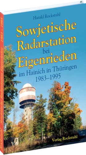 Sowjetische Radarstation bei Eigenrieden im Hainich in Thüringen 1983-1995. Eine sowjetische Radarstationen zur Früherkennung von ... und NATO-Flugzeugen auf dem Gebiet der DDR von Unbekannt