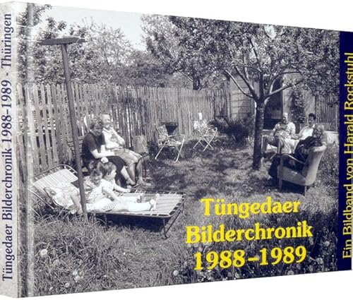 Tüngeda - TÜNGEDAER BILDERCHRONIK 1988-1989 - Alltagsleben in einem Thüringer Dorf in den letzten Jahren der DDR von Rockstuhl, H