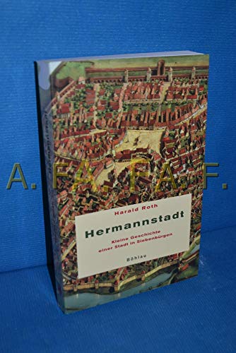 Hermannstadt: Kleine Geschichte einer Stadt in Siebenbürgen