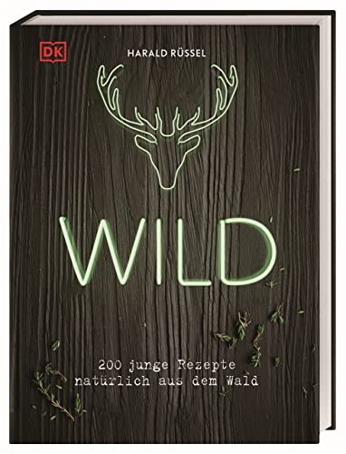 Wild: 200 junge Rezepte natürlich aus dem Wald von DK