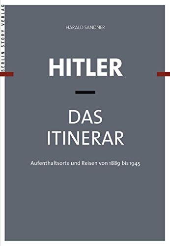 Hitler - Das Itinerar: Aufenthaltsorte und Reisen von 1889 bis 1945 (set of 4) von BerlinStory Verlag GmbH