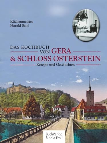 Das Kochbuch von Gera & Schloss Osterstein: Rezepte und Geschichten