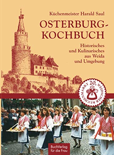 Osterburg-Kochbuch: Historisches und Kulinarisches aus Weida und Umgebung
