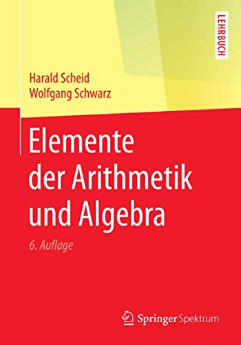 Elemente der Arithmetik und Algebra: Lehrbuch von Springer Spektrum