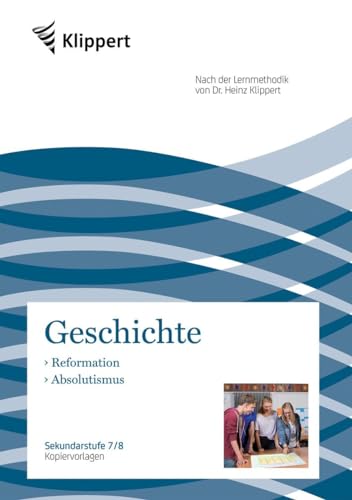 Reformation - Absolutismus: Sekundarstufe 7-8. Kopiervorlagen (7. und 8. Klasse) (Klippert Sekundarstufe)