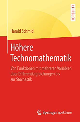 Höhere Technomathematik: Von Funktionen mit mehreren Variablen über Differentialgleichungen bis zur Stochastik von Springer Spektrum