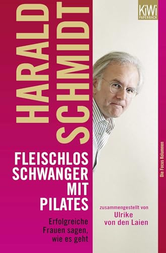 Fleischlos schwanger mit Pilates: Erfolgreiche Frauen sagen wie es geht. Zusammengestellt von Ulrike von den Laien. Die Focus Kolumnen von Kiepenheuer & Witsch