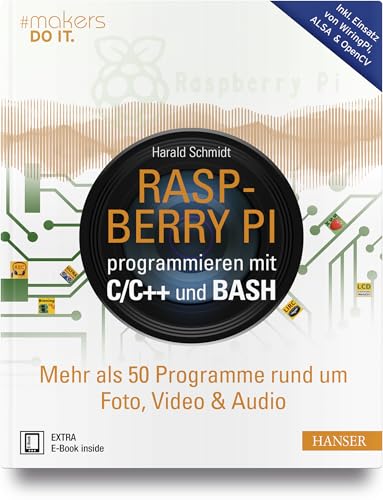 Raspberry Pi programmieren mit C/C++ und Bash: Mehr als 50 Programme rund um Foto, Video & Audio. Inkl. Einsatz von WiringPi, ALSA & OpenCV (#makers DO IT) von HANSER FACHBUCHVERLAG