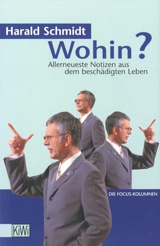 Wohin?: Allerneueste Nachrichten aus dem beschädigten Leben. Die Focus-Kolumnen von KiWi-Taschenbuch,