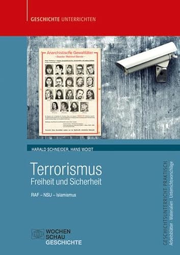 Terrorismus - Freiheit und Sicherheit: RAF – NSU – Islamismus (Geschichtsunterricht praktisch)