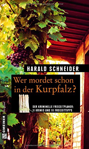 Wer mordet schon in der Kurpfalz?: 11 Krimis und 111 Freizeittipps (Kriminelle Freizeitführer im GMEINER-Verlag) von Gmeiner-Verlag