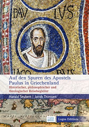 Auf den Spuren des Apostels Paulus in Griechenland: Historischer, philosophischer und theologischer Reisebegleiter von Logos Editions