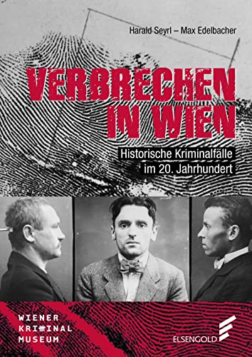 Verbrechen in Wien: Historische Kriminalfälle im 20. Jahrhundert