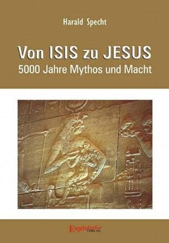 Von ISIS zu JESUS: 5000 Jahre Mythos und Macht von Engelsdorfer Verlag