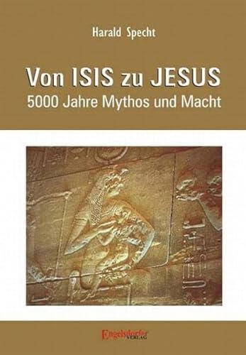 Von ISIS zu JESUS: 5000 Jahre Mythos und Macht