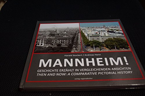 Mannheim!: Geschichte erzählt in vergleichenden Ansichten / Then and now: a comparative pictorial history von Regionalkultur Verlag