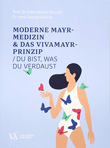 Moderne Mayr-Medizin & das VIVAMAYR-Prinzip: Du bist, was du verdaust von Verlagshaus der rzte