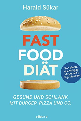 Fast Food Diät: Gesund und schlank mit Burger, Pizza und Co. von edition a GmbH