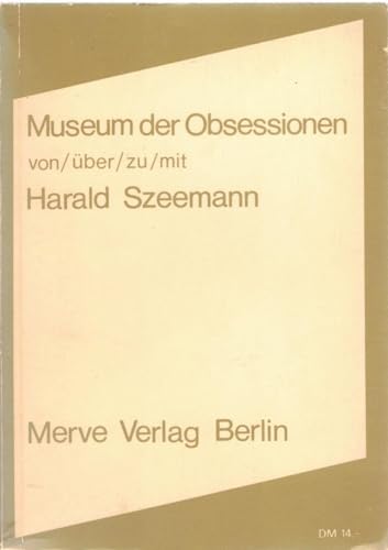 Museum der Obsessionen: Von/über/zu/mit Harald Szeemann (Internationaler Merve Diskurs: Perspektiven der Technokultur)