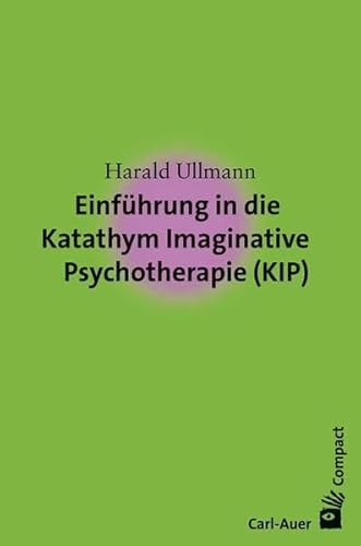 Einführung in die Katathym Imaginative Psychotherapie (KIP) (Carl-Auer Compact) von Auer-System-Verlag, Carl