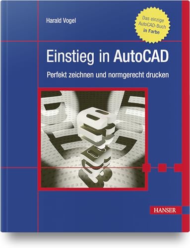 Einstieg in AutoCAD: Perfekt zeichnen und normgerecht drucken