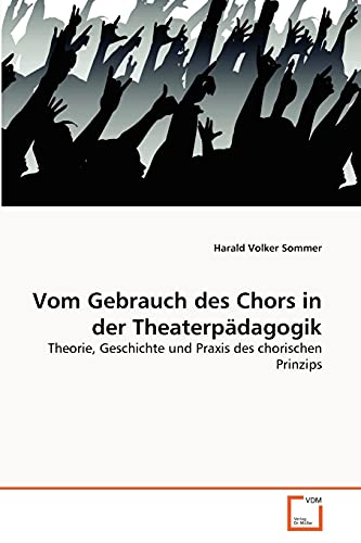 Vom Gebrauch des Chors in der Theaterpädagogik: Theorie, Geschichte und Praxis des chorischen Prinzips