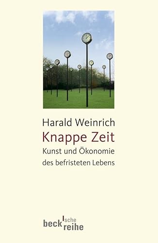 Knappe Zeit: Kunst und Ökonomie des befristeten Lebens (Beck'sche Reihe)