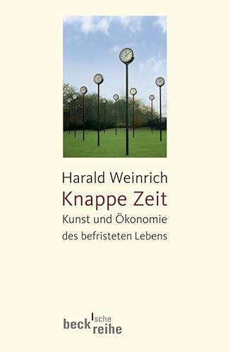 Knappe Zeit: Kunst und Ökonomie des befristeten Lebens (Beck'sche Reihe) von Beck C. H.