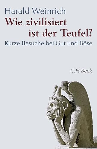 Wie zivilisiert ist der Teufel? Kurze Besuche bei Gut und Böse von Beck C. H.