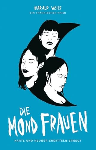 Die Mondfrauen: Kartl und Neuner ermitteln erneut Die Mondfrauen: Kartl und Neuner ermitteln erneut