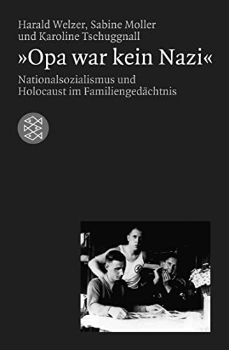 »Opa war kein Nazi«: Nationalsozialismus und Holocaust im Familiengedächtnis von FISCHER Taschenbuch