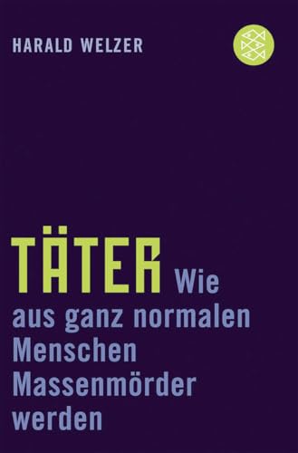 Täter: Wie aus ganz normalen Menschen Massenmörder werden