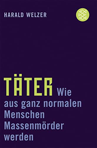Täter: Wie aus ganz normalen Menschen Massenmörder werden