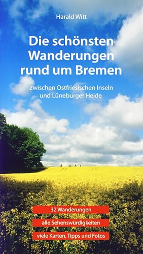 Die schönsten Wanderungen rund um Bremen: Zwischen ostfriesischen Inseln und Lüneburger Heide. 32 Wanderungen, alle Sehenswürdigkeiten, viele Karten, Tipps und Fotos von Isensee Florian GmbH