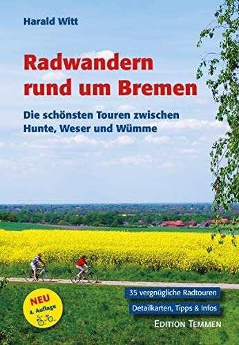 Radwandern rund um Bremen. Die schönsten Touren zwischen Hunte, Weser und Wümme. von Edition Temmen