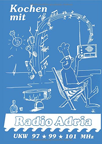 Radio Adria / Nostalgie-Buch: Kochen mit Radio-Adria: Das legendäre Adria-Kochbuch mit Spiralbindung neu verlegt von epubli
