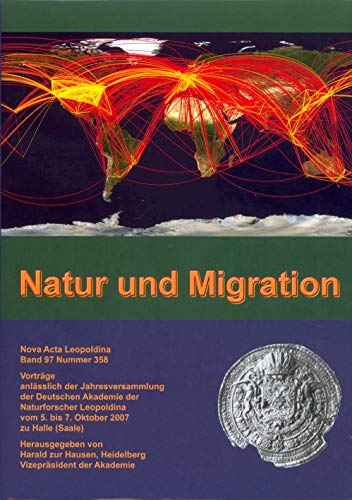 Natur und Migration - Vorträge anläßlich der Jahresversammlung vom 5. bis 7. Oktober 2007 zu Halle (Saale) Nova Acta Leopoldina N.F. Band 97, Nummer 358 von Wissenschaftliche Verlagsgesellschaft Stuttgart